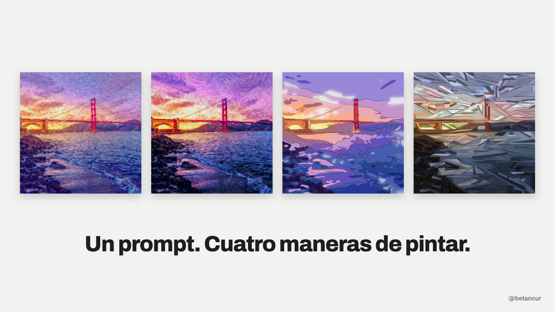 El Golden Gate repintado cuatro veces, como Monet, Van Gogh, anime y Picasso, sobre la frase «Un prompt. Cuatro maneras de pintar.»