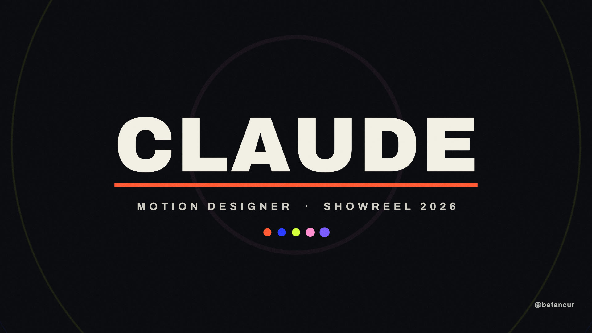 The CLAUDE wordmark in cream on black, a coral underline, and the line MOTION DESIGNER · SHOWREEL 2026 above five palette dots